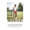 Bolder: Life Lessons from People Older and Wiser Than You