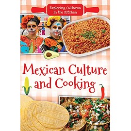 Mexican Culture and Cooking (Exploring Cultures in the Kitchen)