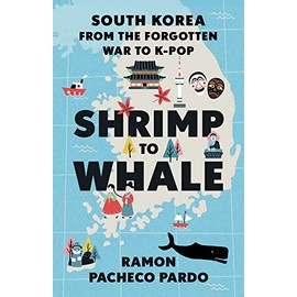 Shrimp to Whale: South Korea from the Forgotten War to K-Pop