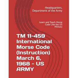 TM 11-459 International Morse Code (Instruction) March 6, 1968 - US ARMY: Learn and Teach Morse Code Like the US Military
