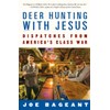 Deer Hunting With Jesus: Dispatches from America's Class War