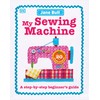 My Sewing Machine Book: A Step-by-Step Beginner's Guide