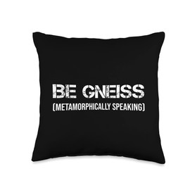 Geology And Mineralogy Designs For Mineralogists Be Gneiss Geology Teacher Metamorphic Igneous Rock Geologist Throw Pillow, 16x16, Multicolor