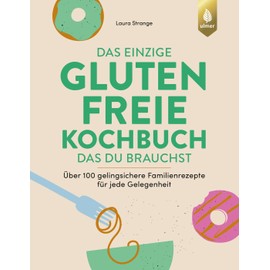 Das einzige glutenfreie Kochbuch, das du brauchst: Über 100 gelingsichere Familienrezepte für jede Gelegenheit. Mit vielen veganen, vegetarischen, ... Alltag mit Zöliakie und Glutenintoleranz