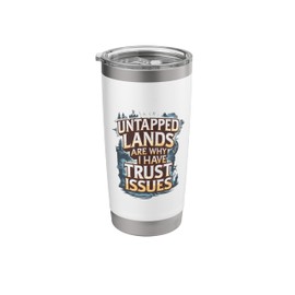 Untapped Lands Are Why I Have Trust Issues Trading Card Game Stainless Steel Insulated Tumbler