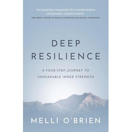 Deep Resilience: A four-step journey to unshakable inner strength