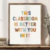 This Classroom Is Better With You Are In It Print,