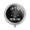 I'm a Big Metal Fan Rock Roll Funny Humor Pill