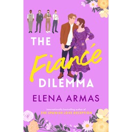 The Fiance Dilemma: From the bestselling author of The Spanish Love Deception