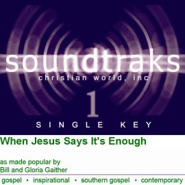 When Jesus Says It's Enough - Bill & Gloria Gaither - Accompaniment Track