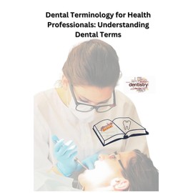 Dental Terminology for Health Professionals: Understanding Dental Terms