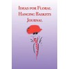 Ideas for Floral Hanging Baskets Journal: Stylishly illustrated little notebook