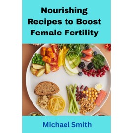  Nourishing Recipes to Boost Female Fertility: Spice up your pregnancy journey with these delicious dishes