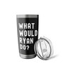 What Would Ryan Do? Stainless Steel Insulated Tumbler