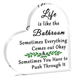 Life is Like The Bathroom Acrylic Plaque Funny Sign for Shelf Toilet Decor Inspirational Gifts for Friends Coworkers Colleague Humor Gifts for Family Office Desk Decor Heart Shaped Plaque