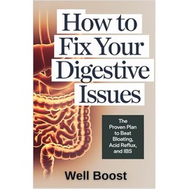 How to Fix Your Digestive Issues: The Proven Plan to Beat Bloating, Acid Reflux, and IBS