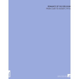 Romance of Old Belgium: From Csar to Kaiser (1915)