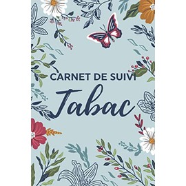 Carnet De Suivi Tabac: Méthode Simple de 100 Jours pour Arrêter de Fumer & Combattre l'addiction & la Dépendance/Cahier Anti Tabac pour Arreter La ... Arrêt Tabac & de Sobriété (French Edition)