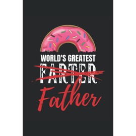 World's greatest Farter - Donut Spruch für Vater: Lustiges Vatertagsgeschenk für den besten Vater der Welt - Geschenk für Männer, Herren und werdende ... Seiten Gepunktet 6x9 in (15.24 x 22.86 cm) A5
