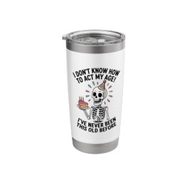 I Don't Know How To Act My Age I've Never Been This Old Stainless Steel Insulated Tumbler