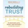Rebuilding Trust: Guided Therapy Techniques and Activities to Restore Love,