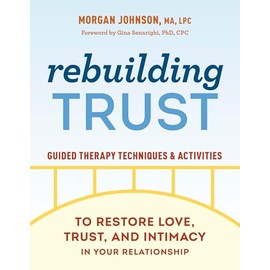 Rebuilding Trust: Guided Therapy Techniques and Activities to Restore Love, Trust, and Intimacy in Your Relationship