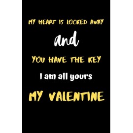 My Heart is locked away...My valentine: A perfect valentine's Notebook gift for boyfriend,Girlfriend,Husband or Wife.