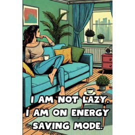 I Am Not Lazy. I Am On Energy Saving Mode.: 108 Lined Page Notebook, Journal, Diary, Colorful, Fun Sarcastic Gift, 6x9 Inches