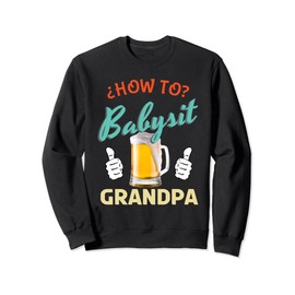 How To Babysit Grandpa Beer Father's Day Dad Drinking Sweatshirt
