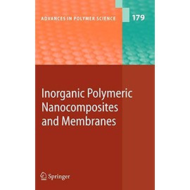 Inorganic Polymeric Nanocomposites and Membranes (Advances in Polymer Science, 179)
