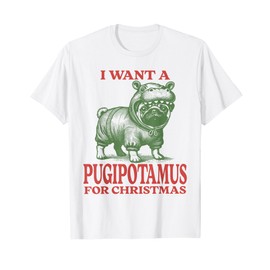 I Want A Pugipotamus For Christmas Pug Lover Xmas Pug Mom T-Shirt