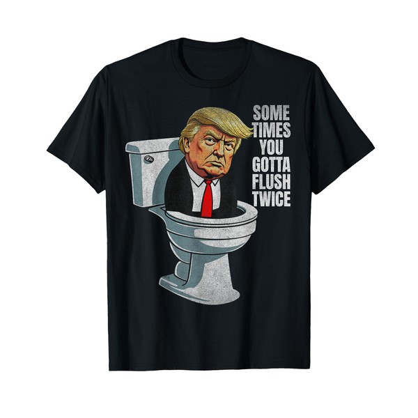 Sometimes You Gotta Flush Twice Funny Anti Trump Graphic T-Shirt