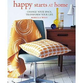 Happy Starts at Home: Change your space, transform your life