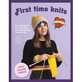 First Time Knits: Fun projects to take you from beginner to knitter