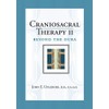Craniosacral Therapy II: Beyond the Dura (Revised Edition)