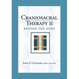 Craniosacral Therapy II: Beyond the Dura (Revised Edition)