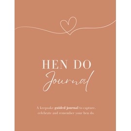 The Ultimate Hen Do Guided Journal: A Hen Party Keepsake Gift for the Bride to Be - Includes Space for Memories, Thoughtful Messages & Wedding Reflections