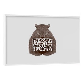 artboxONE Poster with White Frame 30 x 20 cm Nature I'm Sorry for What I Said When I was Hungry Bear