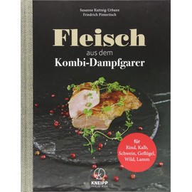 Fleisch aus dem Dampfgarer: Rind, Kalb, Schwein, Geflügel, Wild, Lamm: Für Rind, Schwein, Geflügel, Kalb, Lamm, Wild