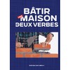 BATIR UNE MAISON EN DEUX VERBES