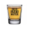 Rogue River Tactical Funny Shot Glass Old Lives Matter Gag