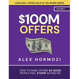 $100M Offers: How To Make Offers So Good People Feel Stupid Saying No (Acquisition.com $100M Series, Band 1)