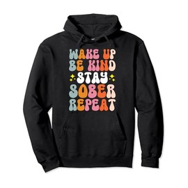 Wake Up Be Kind Stay Sober Repeat Pullover Hoodie