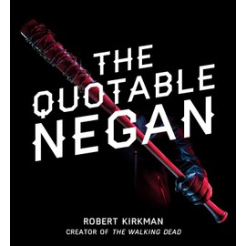 The Quotable Negan: Warped Witticisms and Obscene Observations from The Walking Dead's Most Iconic Villain