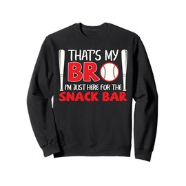 Funny Baseball Brother That's My Bro Here For Snack Bar Sweatshirt