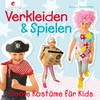 Verkleiden & Spielen: Coole Kostüme für Kids