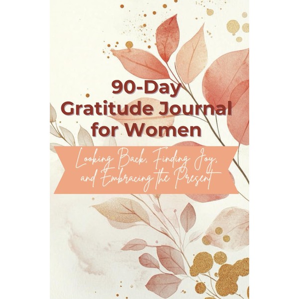 90-Day Gratitude Journal for Women: Live with Intention & Mindfulness: