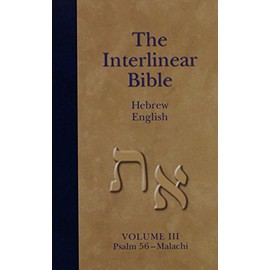 The Interlinear Bible Hebrew English : Psalm 56-malachi (Volume III)