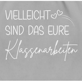 Shirtracer - Gym Bag Backpack – Bags – "Vielleicht sind das eure Klassenarbeiten | Lehrerin Geschenk | Geschenke für Lehrerin | Leaving Gift Teacher, 14 Light Grey, Unit size