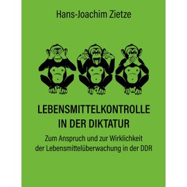 Lebensmittelkontrolle in der Diktatur: Zum Anspruch und zur Wirklichkeit der Lebensmittelüberwachung in der DDR